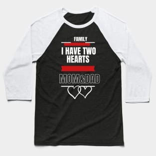 FAMILY I HAVE TWO HEARTS MOM AND DAD Baseball T-Shirt